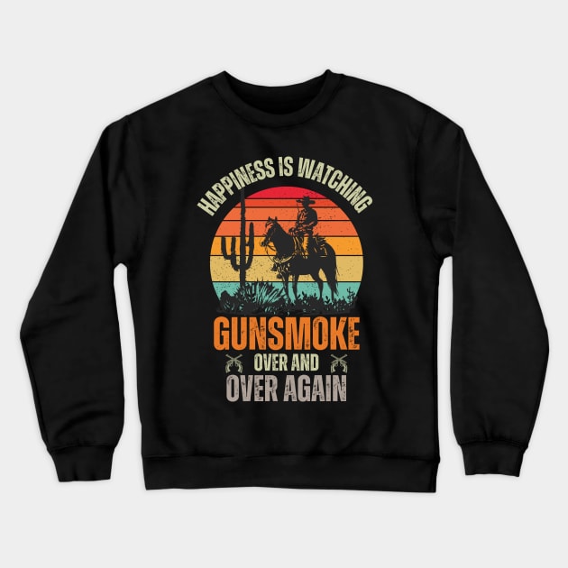 Happiness, Is Watching Gun-smoke Over And Vintage Cowboys Crewneck Sweatshirt by Just Me Store